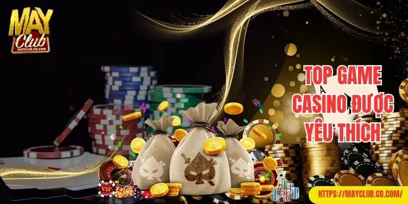 Top game casino Mayclub được yêu thích
