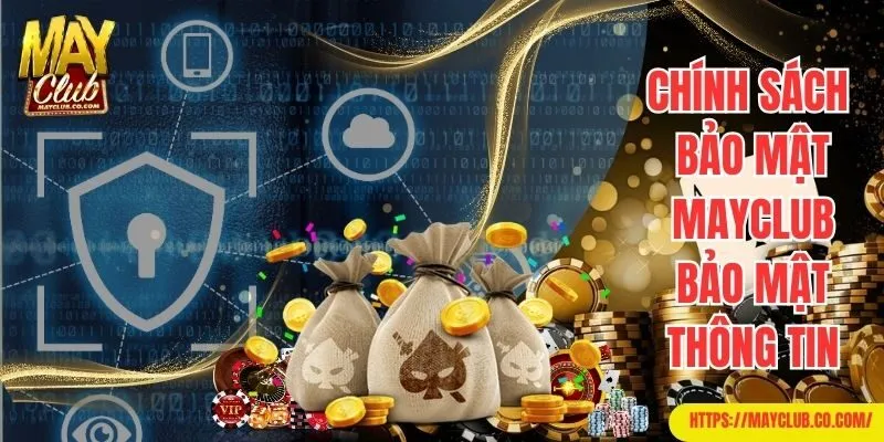 Thông tin về chính sách bảo mật nghiêm ngặt của Mayclub