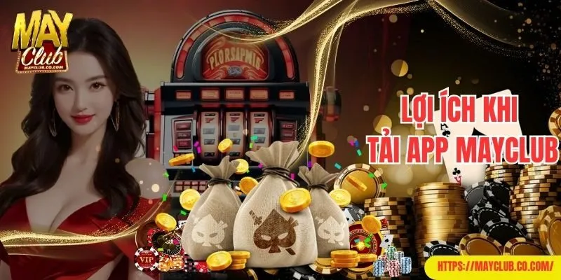 Lợi ích hội viên nhận được khi tải app Mayclub