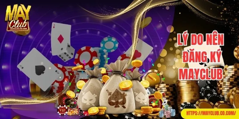 Lý do bạn nên đăng ký Mayclub để cá cược online
