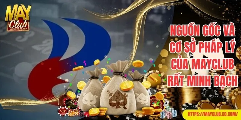 Nguồn gốc và cơ sở pháp lý của Mayclub rất minh bạch