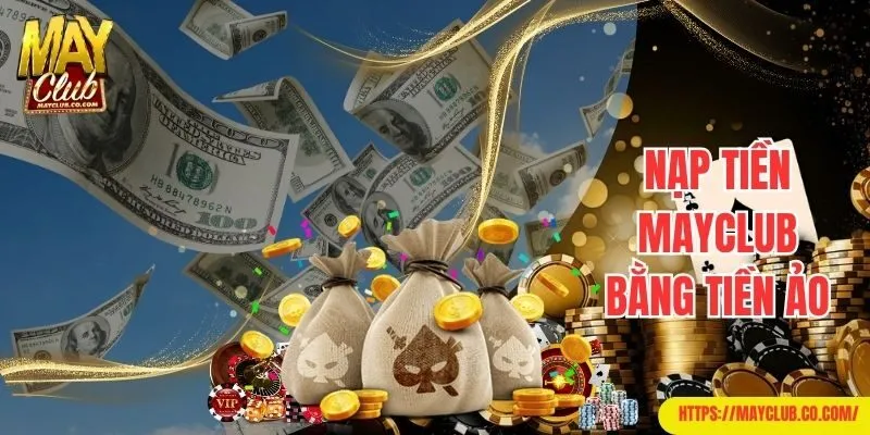 Hướng dẫn nạp tiền Mayclub tiện dụng bằng tiền ảo