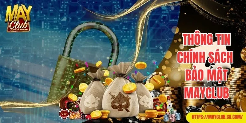 Chính sách bảo mật Mayclub về thông tin cá nhân hội viên